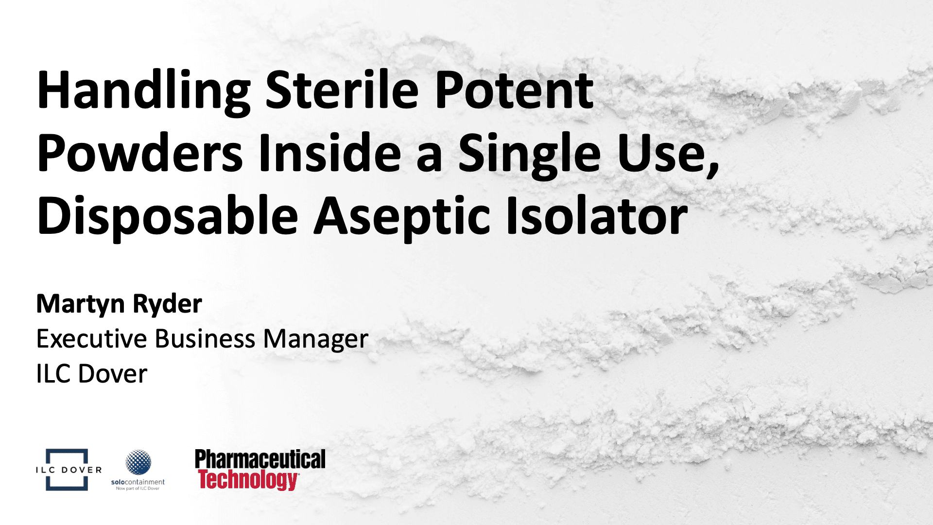 Handling Sterile Potent, Powders Inside a Single Use, Disposable Aseptic Isolator with Martyn Ryder